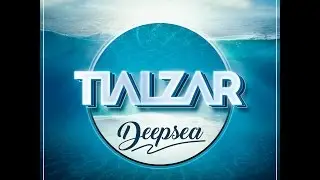 TIALZAR - Deepsea (Radio Edit)