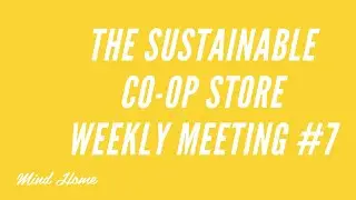 The Sustainable CO-OP Store weekly meeting #7
