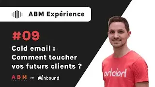 ABM expérience - Cold email : comment toucher vos futurs clients ?