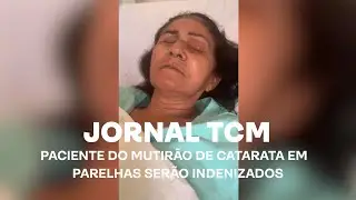 Jornal TCM - Paciente do mutirão de catarata em Parelhas serão indenizados