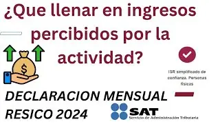 ¿Que llenar en Ingresos percibidos por la actividad RESICO 2024?