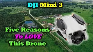 DJI Mini 3 - Five Reasons To Love This Drone