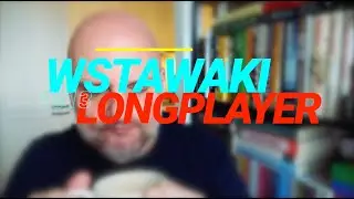 Wstawaki [#1813] Longplayer