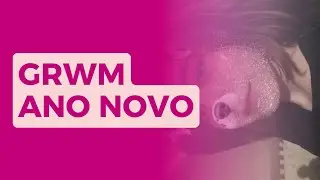 GRWM PARA O ANO NOVO - PRIMEIRO VIDEO DO CANAL