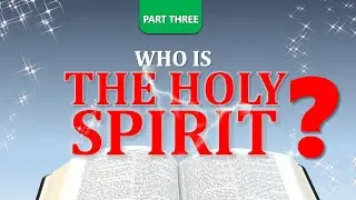WHO IS THE HOLY SPIRIT? | PART 3