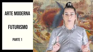 ARTE MODERNA - FUTURISMO PARTE 1