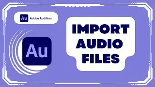 How to Import Audio Files into Adobe Audition