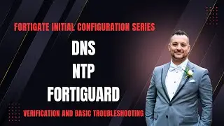 FortiGate  Fundamentals: DNS, NTP, FortiGuard
