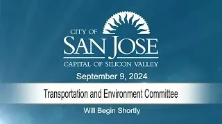 SEP 9, 2024 | Transportation & Environment Committee