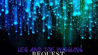 Leg and Toe wiggling - REQUEST