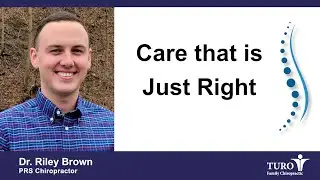 Care that is Just Right with Dr. Riley of Turo Family Chiropractic