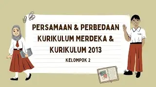 Persamaan dan Perbedaan Kurikulum Merdeka dan Kurikulum 2013 | Kelompok 2 2023B | Telaah Kurikulum
