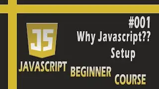 Why JavaScript ? Introduction Of JavaScript and Setup | JavaScript Beginner Course in Hindi ~001