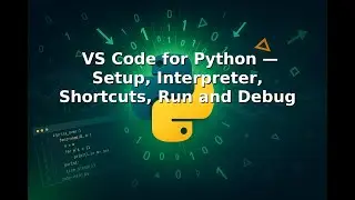 Ep 2 |🛠️💻⚙️ VS Code for Python — Setup, Interpreter, Shortcuts, Run and Debug