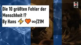 Die 10 größten Fehler der Menschheit By Hans ⚡️🧡∞/21M