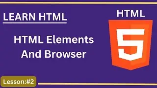 HTML Tutorial For Beginners  - #2 - HTML elements and browser  -