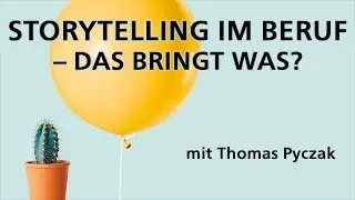 Storytelling im Beruf – das bringt was? | Storytelling-Tipps mit Thomas Pyczak