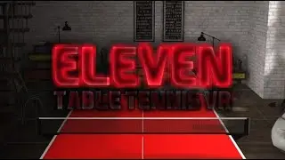 Playing Eleven Table Tennis VR!