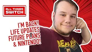 I’m Back! Life Updates, Future Plans & Nintendo