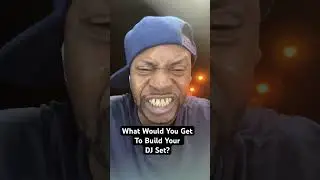 What Would You Get To Build Your DJ Set?