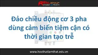 Mạch đảo chiều động cơ 3 pha dùng cảm biến tiệm cận, có thời gian tạo trễ | RealEDU