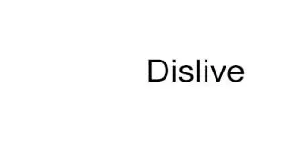 How to pronounce Dislive