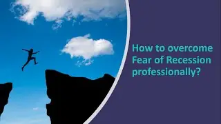 How to overcome the Fear of Recession professionally?