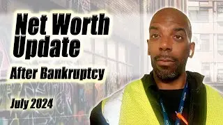 Net Worth Update - July 2024 - After Bankruptcy