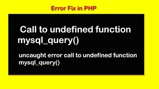 call to undefined function mysql_query() ||  uncaught error call to undefined function mysql_query()