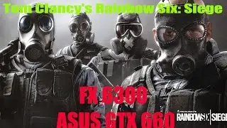Tom Clancy's Rainbow Six: Siege FX 6300 ASUS GTX 660