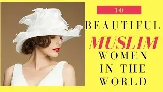 10 Most Beautiful MUSLIM WOMEN in the World