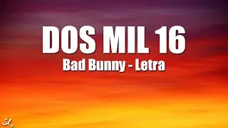 Dos Mil 16 - Bad Bunny (Letra/Lyrics)