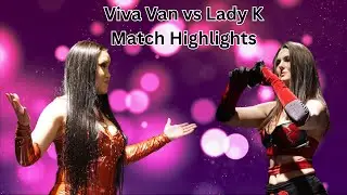 Viva Van vs Lady K - Match Highlights