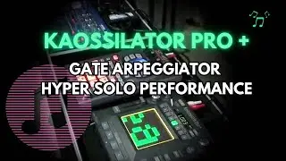 KORG KAOSSILATOR PRO+, GATE ARPEGGIATOR HYPER SOLO PERFORMANCE