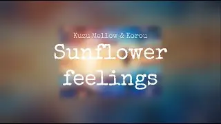Kuzu Mellow & Korou~Sunflower feelings (1 hour)