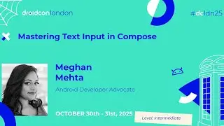 Mastering Text Input in Compose - Meghan Mehta | droidcon London 2025