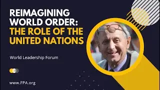 Reimagining World Order: The Role of the United Nations