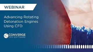 WEBINAR | Advancing Rotating Detonation Engines Using CFD