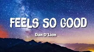 Dan D'Lion - Feels So Good (Lyrics/1hours)