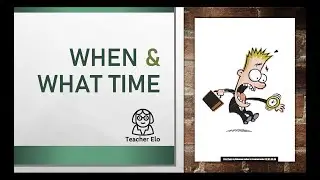 Questions When? and What Time? Different - Review and Practice  - English Class - Teacher Elo