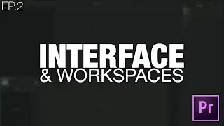 Learn to Edit Videos with Adobe Premiere Pro | EP.02 INTERFACE & WORKSPACES