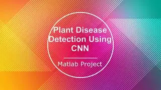 CNN Based Plant Disease Detection Using Matlab Project With Source Code Leaf Disease Classification