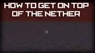 HOW TO GET ON TOP OF THE NETHER IN MINECRAFT