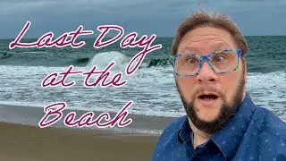 Final Day Of Fun In The Sun: Saying Goodbye To The Beach