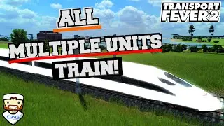Transport Fever 2  All MULTIPLE UNITS Trains!