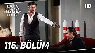 Eşkıya Dünyaya Hükümdar Olmaz 116. Bölüm | HD İZLE