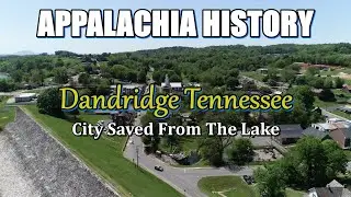 Appalachia History of How the city of Dandridge Tennessee was saved from Douglas Lake.