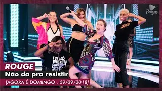 Rouge . Não Dá Pre Resistir (Agora É Domingo . 09/09/2018)