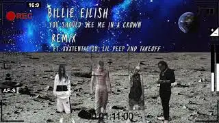 Billie Eilish - You Should See Me In A Crown ft. XXXTENTACION, Lil Peep and Takeoff REMIX