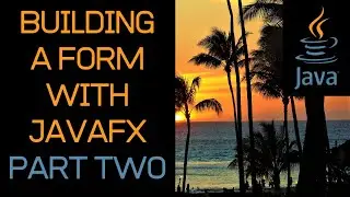 Beginner Java Tutorial - Building A Form with JavaFX - Part Two